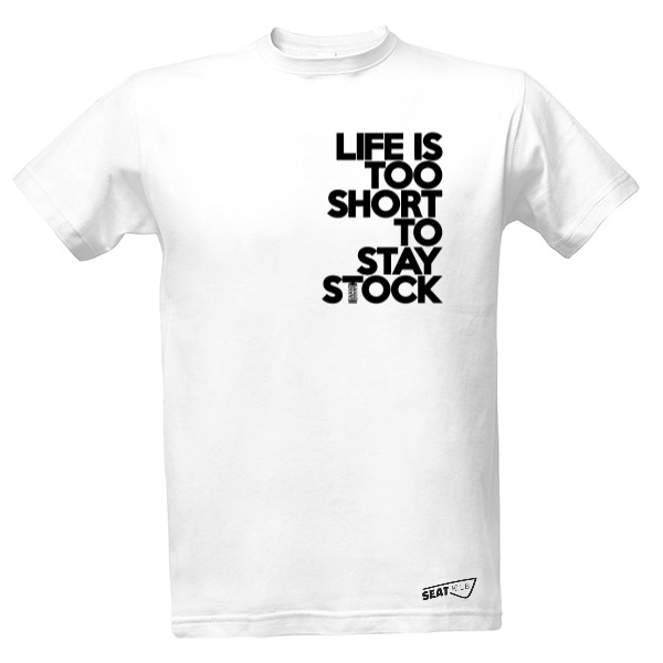 Tričko s potlačou Life is too short to stay stock